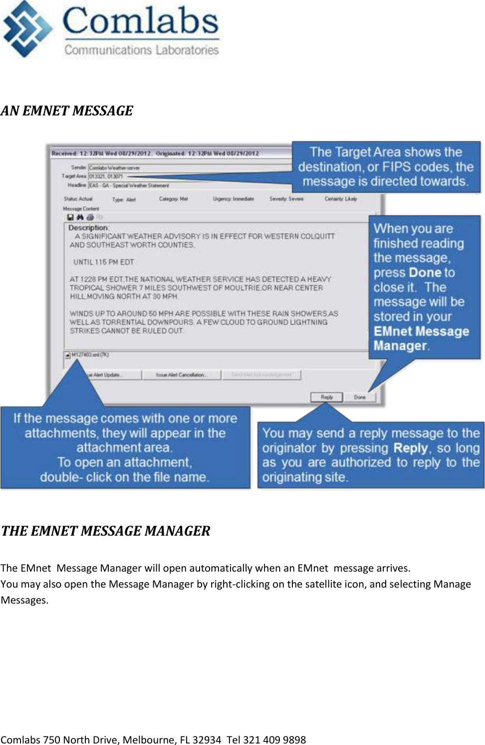   Comlabs 750 North Drive, Melbourne, FL 32934  Tel 321 409 9898  AN EMNET MESSAGE    THE EMNET MESSAGE MANAGER  The EMnet  Message Manager will open automatically when an EMnet  message arrives.  You may also open the Message Manager by right-clicking on the satellite icon, and selecting Manage Messages. 