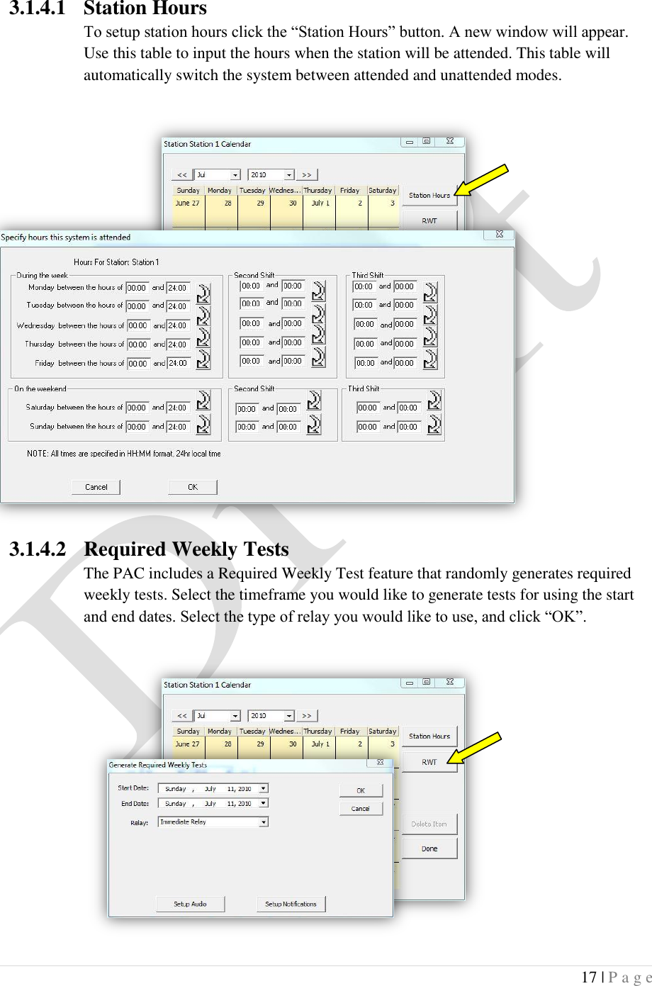  17 | P a g e   3.1.4.1 Station Hours To setup station hours click the &ldquo;Station Hours&rdquo; button. A new window will appear. Use this table to input the hours when the station will be attended. This table will automatically switch the system between attended and unattended modes.              3.1.4.2 Required Weekly Tests The PAC includes a Required Weekly Test feature that randomly generates required weekly tests. Select the timeframe you would like to generate tests for using the start and end dates. Select the type of relay you would like to use, and click &ldquo;OK&rdquo;.       