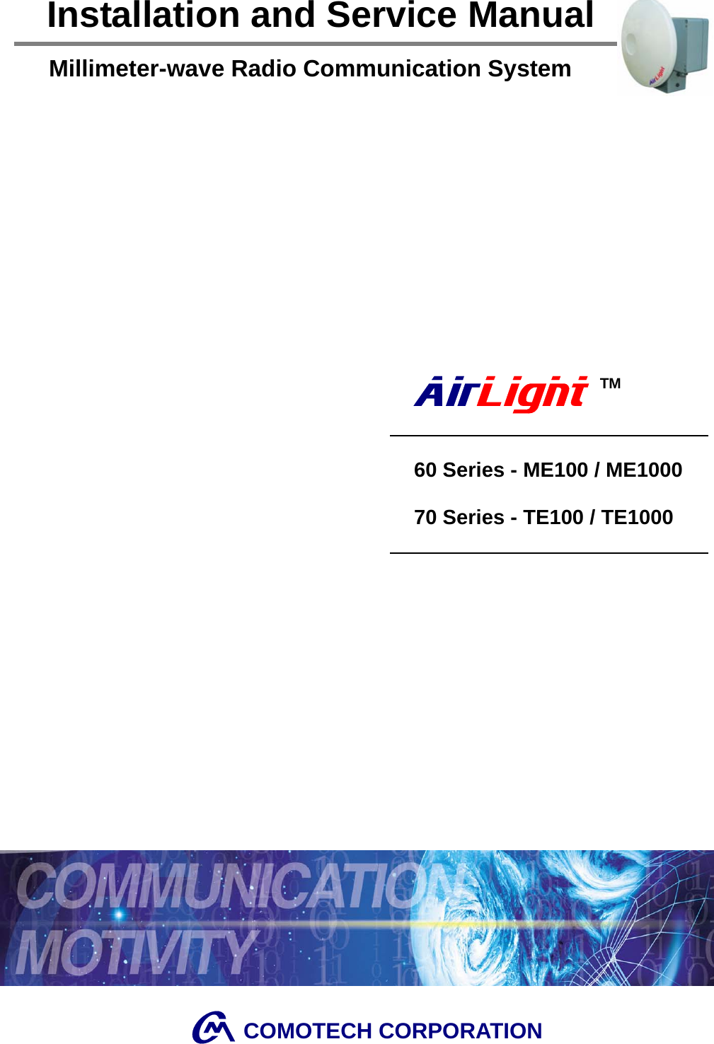                                               Installation and Service Manual Millimeter-wave Radio Communication System 60 Series - ME100 / ME1000 70 Series - TE100 / TE1000 COMOTECH CORPORATION TM 