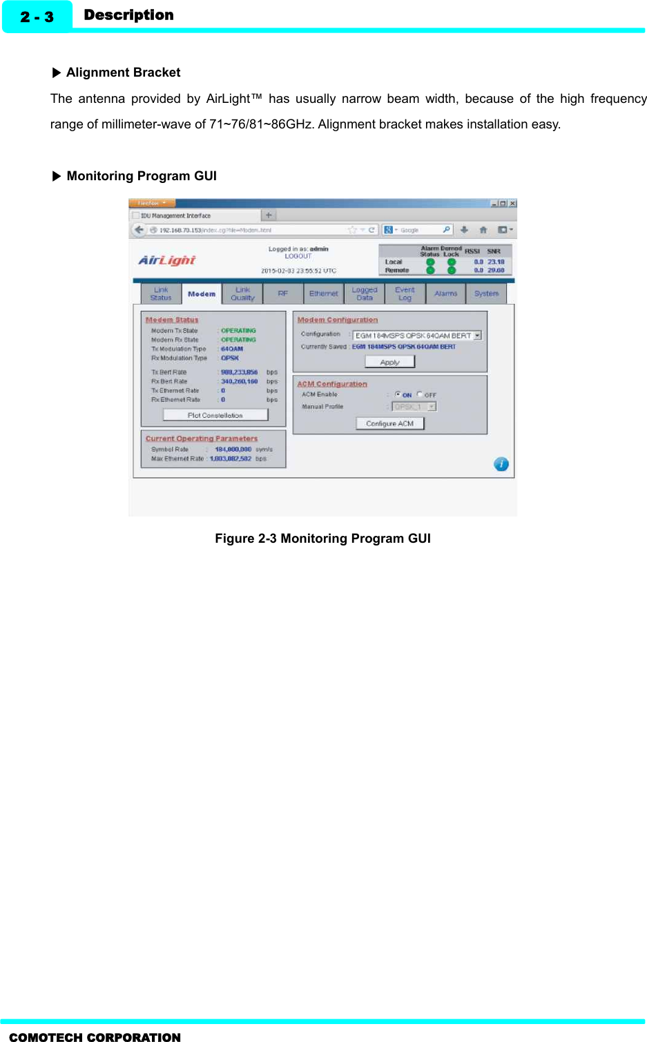   Description 2 - 3 COMOTECH CORPORATION  ▶ Alignment Bracket The  antenna  provided  by  AirLight™  has  usually  narrow  beam  width,  because  of  the  high  frequency range of millimeter-wave of 71~76/81~86GHz. Alignment bracket makes installation easy.    ▶ Monitoring Program GUI    Figure 2-3 Monitoring Program GUI  