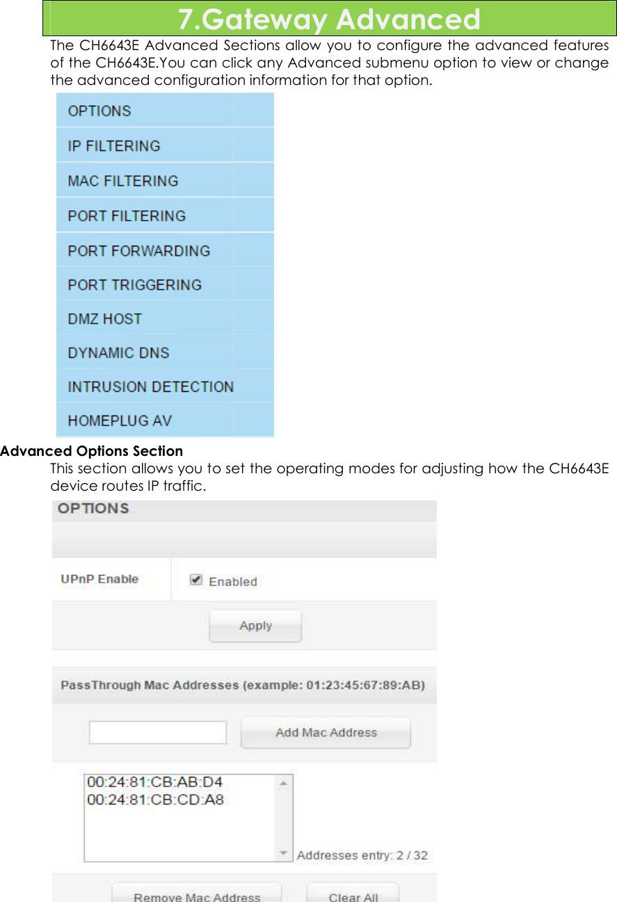                      43  7.Gateway Advanced The CH6643E  Advanced Sections allow you to configure the advanced features of the CH6643E.You can click any Advanced submenu option to view or change the advanced configuration information for that option.    Advanced Options Section This section allows you to set the operating modes for adjusting how the CH6643E device routes IP traffic.                  