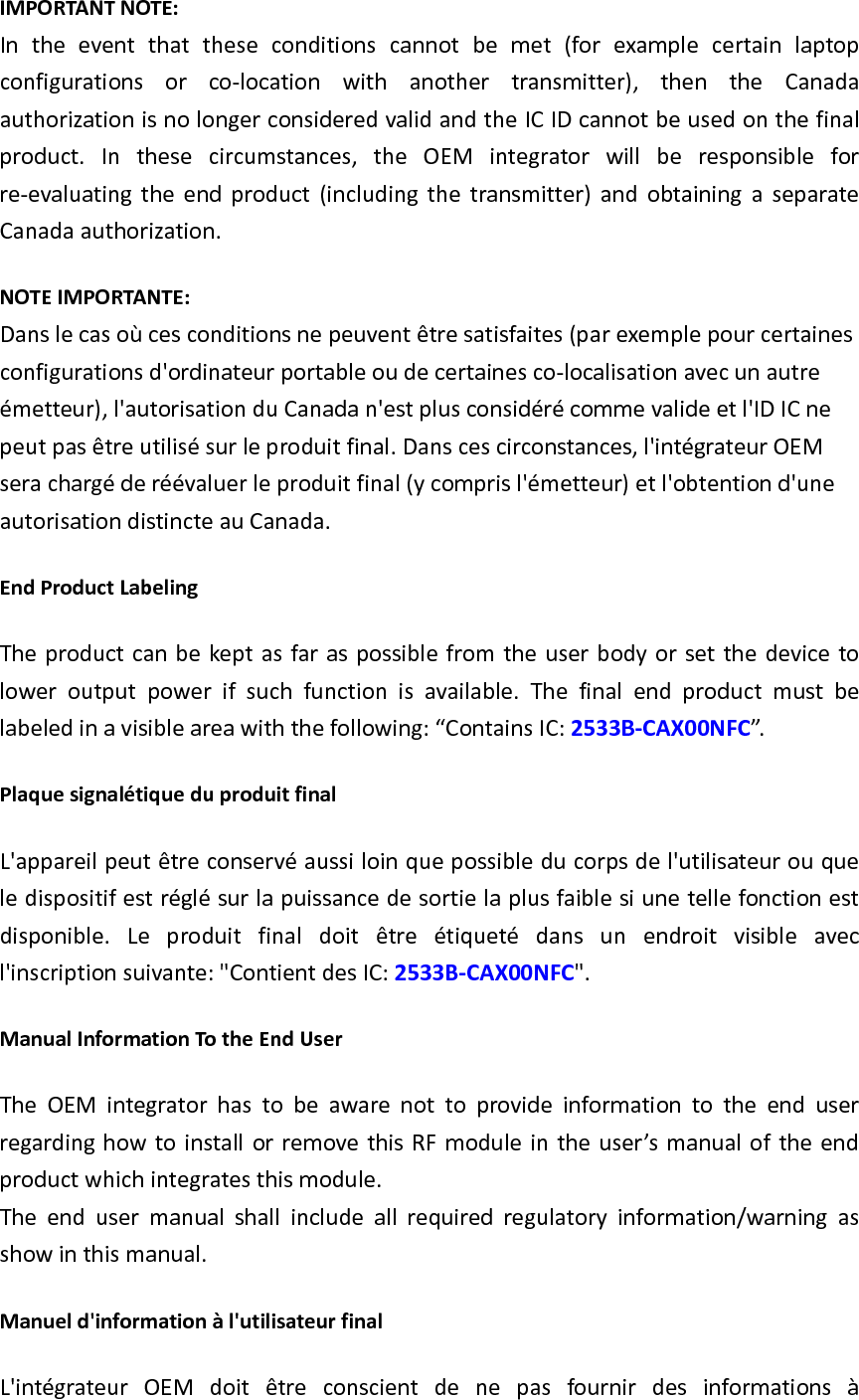 l&apos;utilisateur final quant à  la  façon  d&apos;installer ou de supprimer ce module RF dans le manuel de l&apos;utilisateur du produit final qui intègre ce module. Le  manuel  de  l&apos;utilisateur  final  doit  inclure  toutes  les  informations  réglementaires requises et avertissements comme indiqué dans ce manuel.  