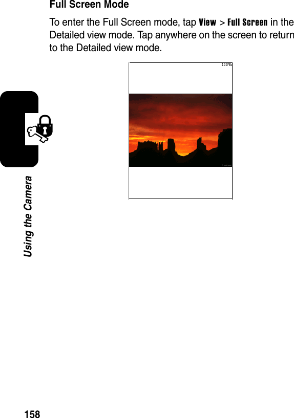 158Using the CameraFull Screen ModeTo enter the Full Screen mode, tap View &gt; Full Screen in the Detailed view mode. Tap anywhere on the screen to return to the Detailed view mode.
