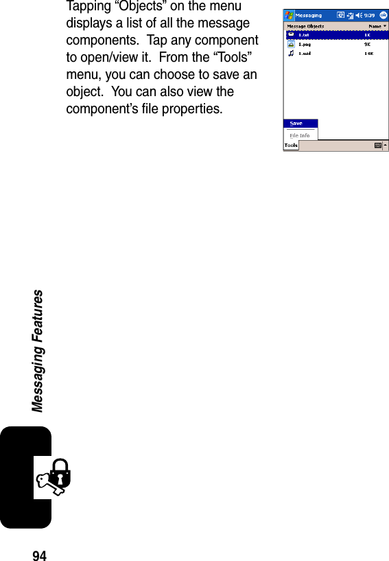 94Messaging FeaturesTapping “Objects” on the menu displays a list of all the message components.  Tap any component to open/view it.  From the “Tools” menu, you can choose to save an object.  You can also view the component’s file properties.