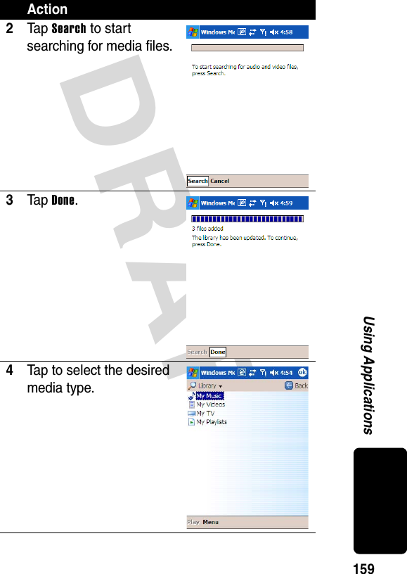 DRAFT 159Using Applications2Ta p Search to start searching for media files.3Ta p Done.4Tap to select the desired media type.Action