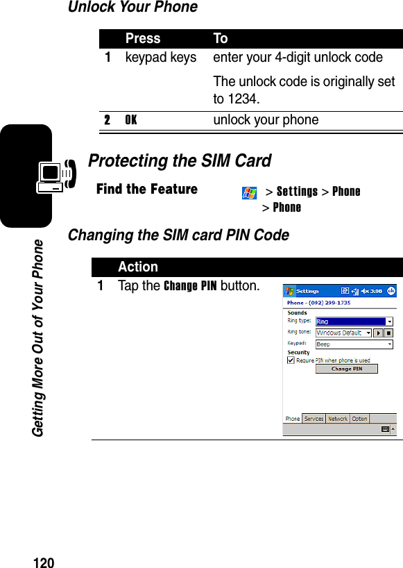 120Getting More Out of Your PhoneUnlock Your PhoneProtecting the SIM CardChanging the SIM card PIN CodePress To1keypad keys enter your 4-digit unlock codeThe unlock code is originally set to 1234.2OKunlock your phoneFind the Feature &gt; Settings &gt; Phone &gt; PhoneAction1Tap the Change PIN button.