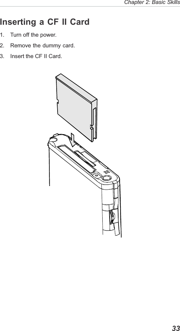   33Chapter 2: Basic SkillsInserting a CF II Card1. Turn off the power.2. Remove the dummy card.3. Insert the CF II Card.