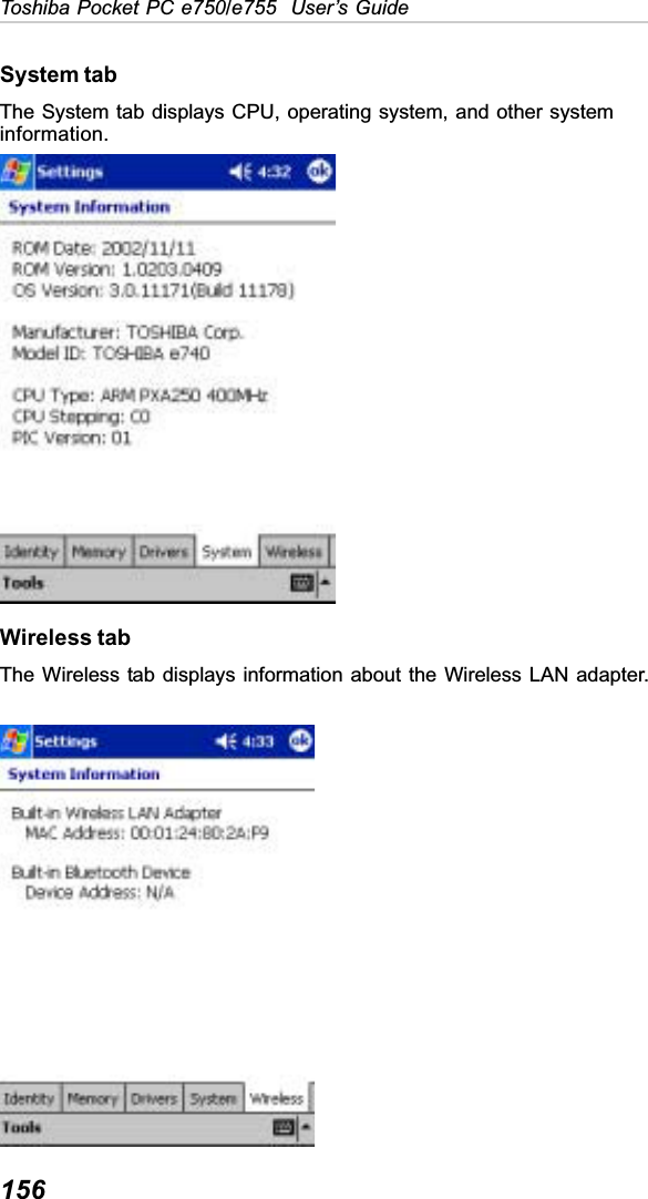 156Toshiba Pocket PC e750/e755  User’s GuideSystem tabThe System tab displays CPU, operating system, and other systeminformation.Wireless tabThe Wireless tab displays information about the Wireless LAN adapter.