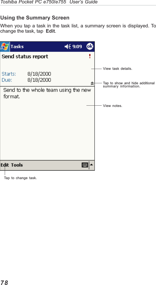 78Toshiba Pocket PC e750/e755  User’s GuideUsing the Summary ScreenWhen you tap a task in the task list, a summary screen is displayed. Tochange the task, tap Edit.Tap to change task.View task details.Tap to show and hide additionalsummary information.View notes.
