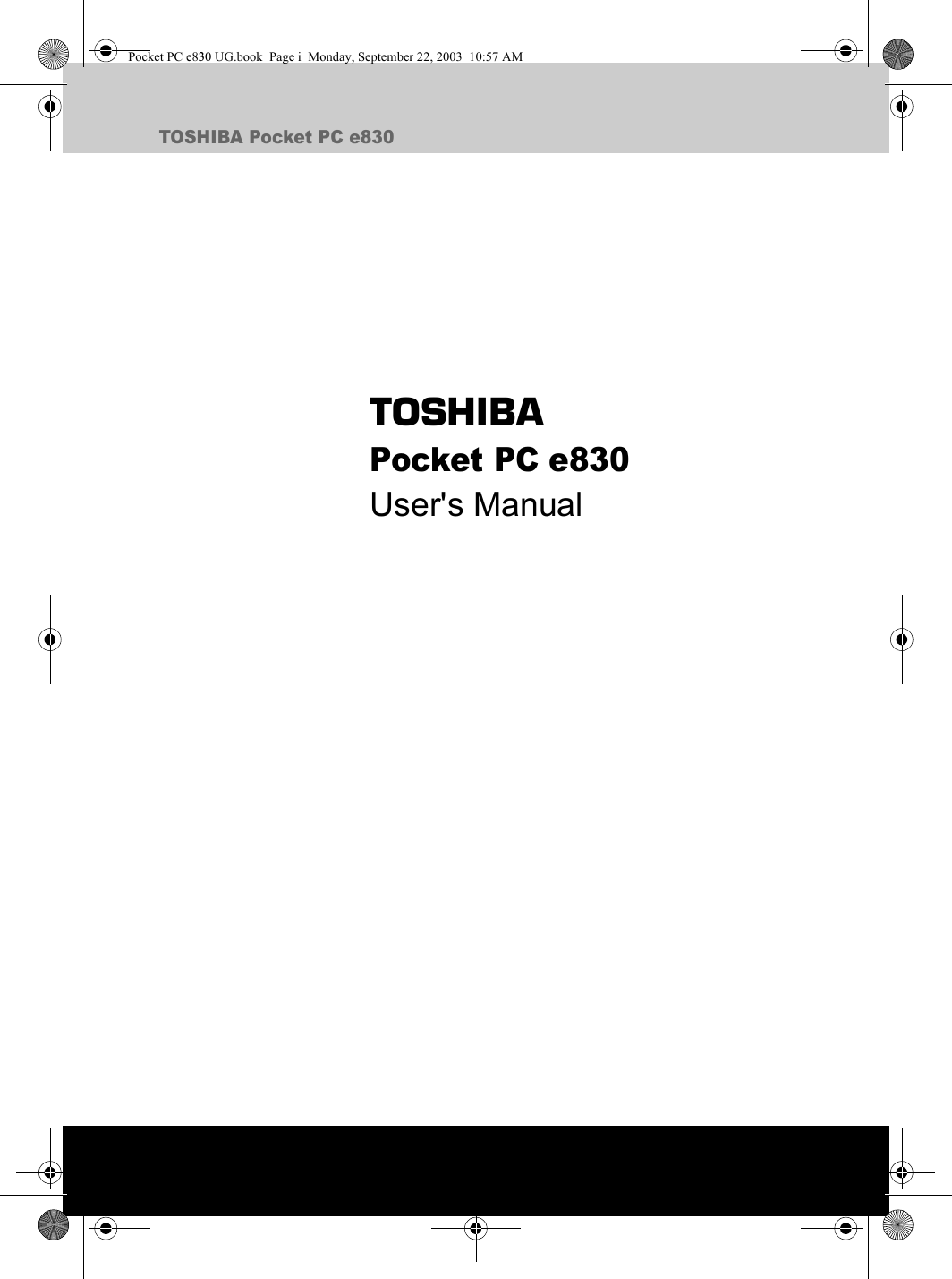 TOSHIBA Pocket PC e830TOSHIBAPocket PC e830User&apos;s ManualPocket PC e830 UG.book  Page i  Monday, September 22, 2003  10:57 AM