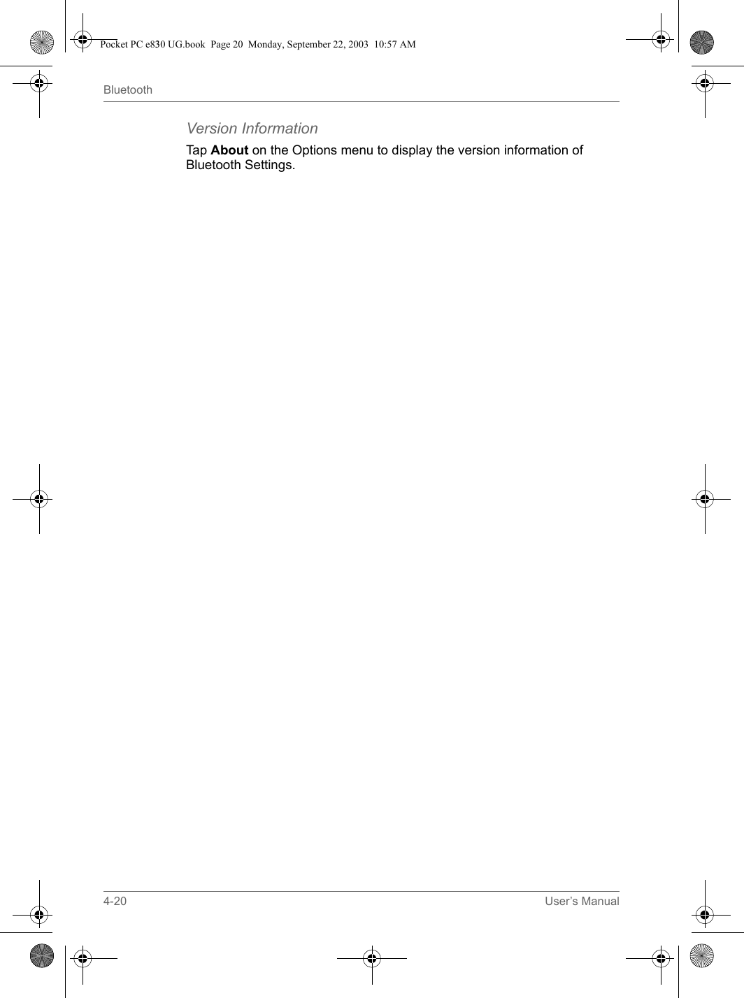 4-20 User’s ManualBluetoothVersion InformationTap About on the Options menu to display the version information of Bluetooth Settings.Pocket PC e830 UG.book  Page 20  Monday, September 22, 2003  10:57 AM