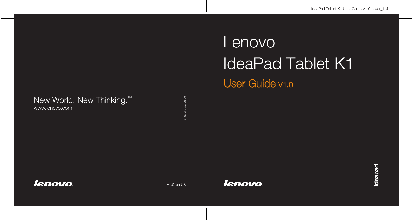 New World. New Thinking.TMwww.lenovo.com©Lenovo China 2011IdeaPad Tablet K1 User Guide V1.0 cover_1-4LenovoIdeaPad Tablet K1V1.0_en-USUser Guide V1.0