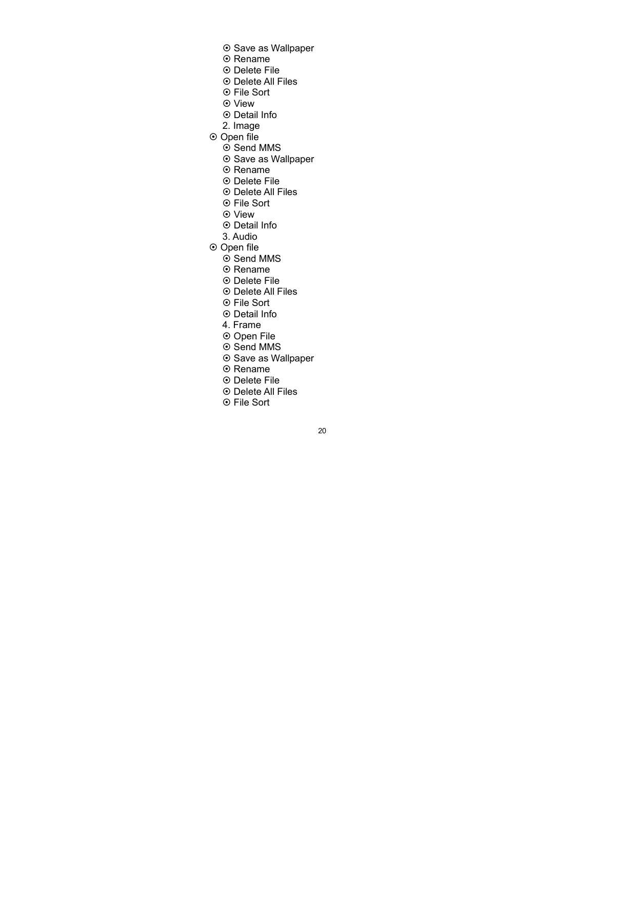   20 Save as Wallpaper  Rename  Delete File  Delete All Files    File Sort  View  Detail Info 2. Image  Open file  Send MMS  Save as Wallpaper  Rename  Delete File  Delete All Files  File Sort  View  Detail Info 3. Audio  Open file  Send MMS  Rename  Delete File  Delete All Files  File Sort  Detail Info 4. Frame  Open File  Send MMS  Save as Wallpaper  Rename  Delete File  Delete All Files    File Sort 
