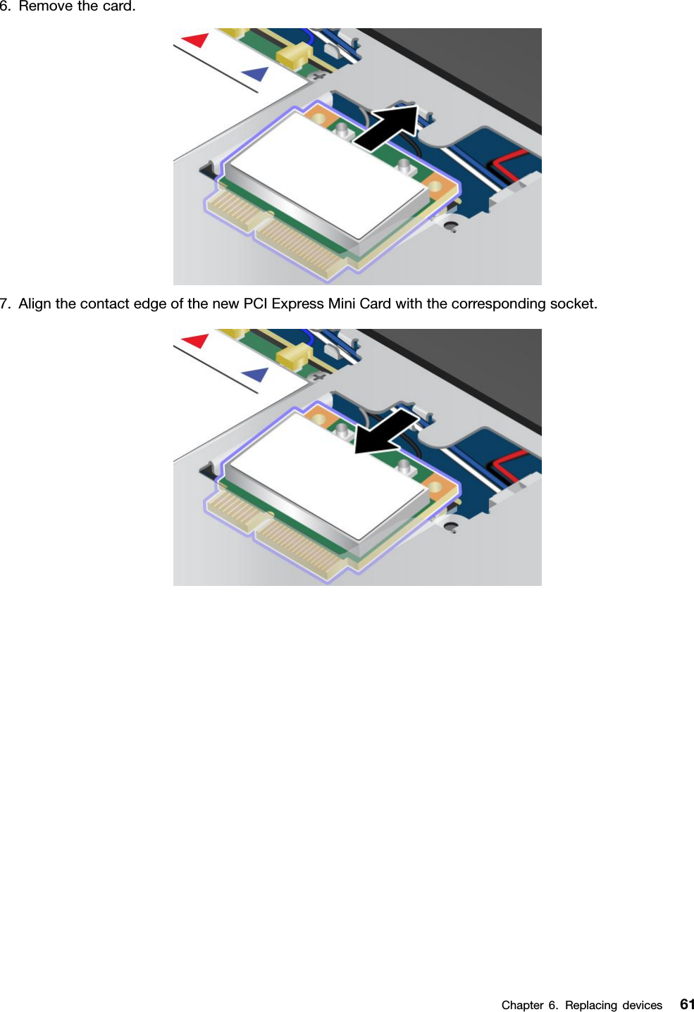 6.Removethecard.7.AlignthecontactedgeofthenewPCIExpressMiniCardwiththecorrespondingsocket.Chapter6.Replacingdevices61