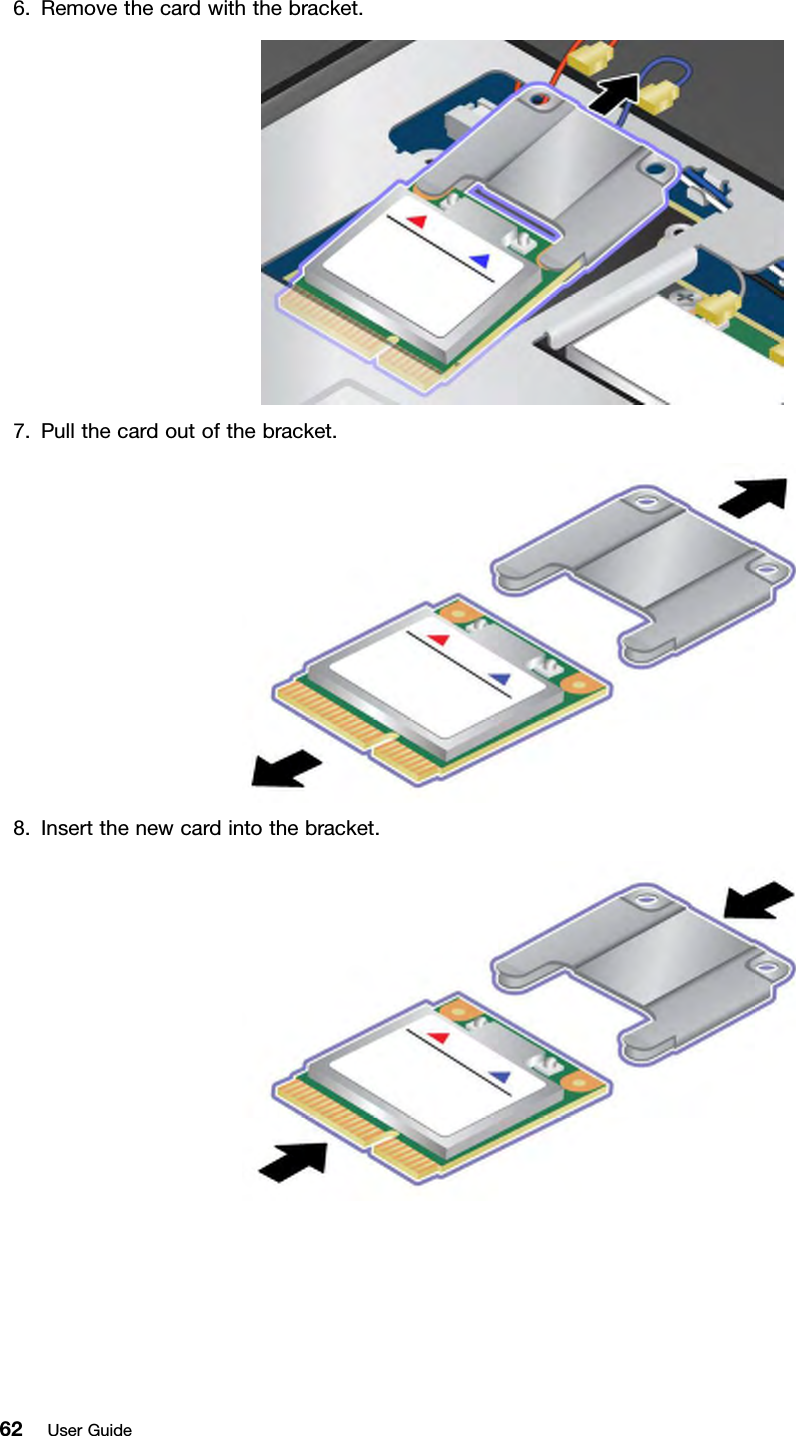 6.Removethecardwiththebracket.7.Pullthecardoutofthebracket.8.Insertthenewcardintothebracket.62UserGuide