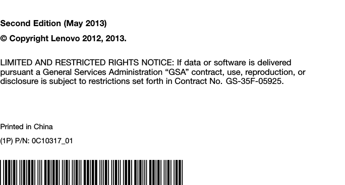 SecondEdition(May2013)©CopyrightLenovo2012,2013.LIMITEDANDRESTRICTEDRIGHTSNOTICE:IfdataorsoftwareisdeliveredpursuantaGeneralServicesAdministration“GSA”contract,use,reproduction,ordisclosureissubjecttorestrictionssetforthinContractNo.GS-35F-05925.PrintedinChina(1P)P/N:0C10317_01*1P0C10317_01*