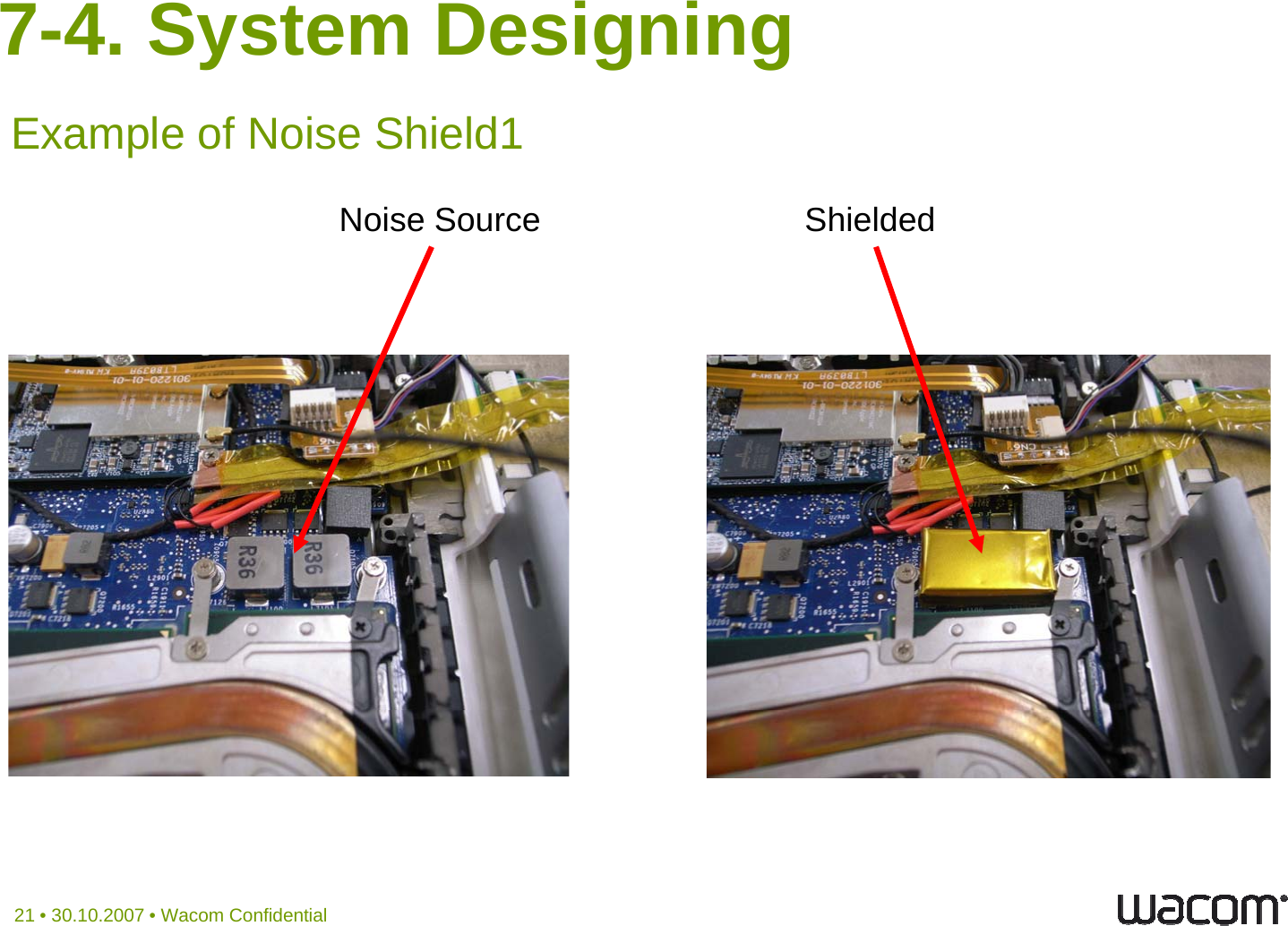 7-4. System DesigningExample of Noise Shield1Noise Source Shielded21 • 30.10.2007 • Wacom Confidential