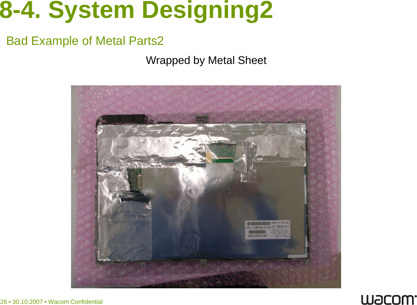 8-4. System Designing2Wrapped by Metal SheetBad Example of Metal Parts226 • 30.10.2007 • Wacom Confidential