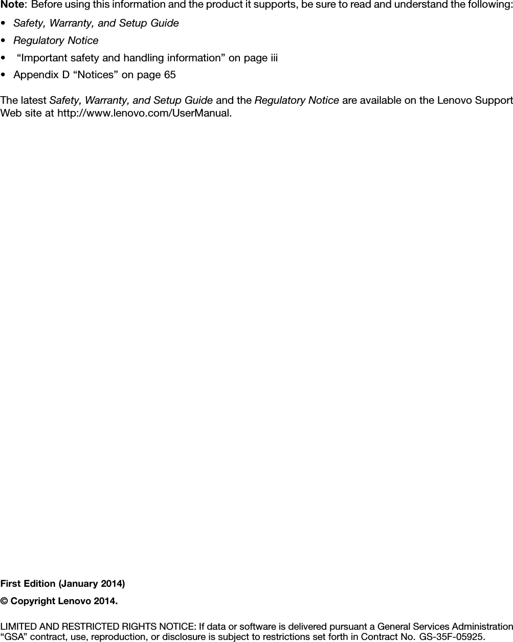 Note:Beforeusingthisinformationandtheproductitsupports,besuretoreadandunderstandthefollowing:•Safety,Warranty,andSetupGuide•RegulatoryNotice•“Importantsafetyandhandlinginformation”onpageiii•AppendixD“Notices”onpage65ThelatestSafety,Warranty,andSetupGuideandtheRegulatoryNoticeareavailableontheLenovoSupportWebsiteathttp://www.lenovo.com/UserManual.FirstEdition(January2014)©CopyrightLenovo2014.LIMITEDANDRESTRICTEDRIGHTSNOTICE:IfdataorsoftwareisdeliveredpursuantaGeneralServicesAdministration“GSA”contract,use,reproduction,ordisclosureissubjecttorestrictionssetforthinContractNo.GS-35F-05925.