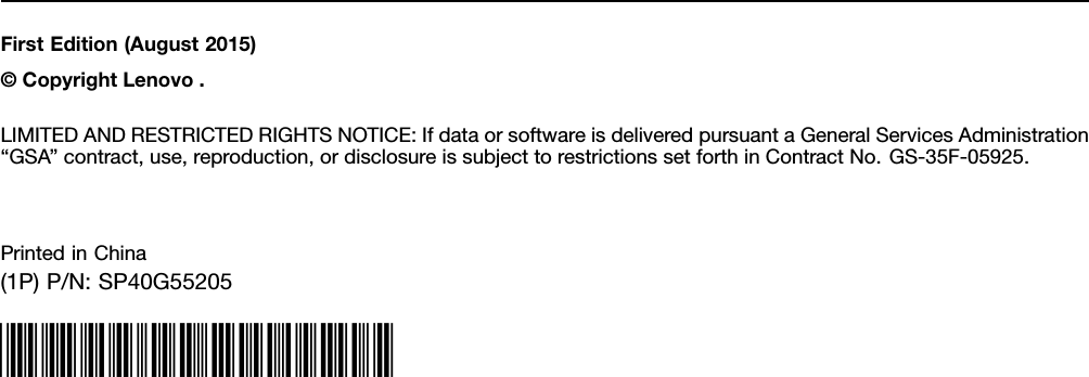 FirstEdition(August2015)©CopyrightLenovo.LIMITEDANDRESTRICTEDRIGHTSNOTICE:IfdataorsoftwareisdeliveredpursuantaGeneralServicesAdministration“GSA”contract,use,reproduction,ordisclosureissubjecttorestrictionssetforthinContractNo.GS-35F-05925.PrintedinChina(1P)P/N:SP40G55205*1PSP40G55205*