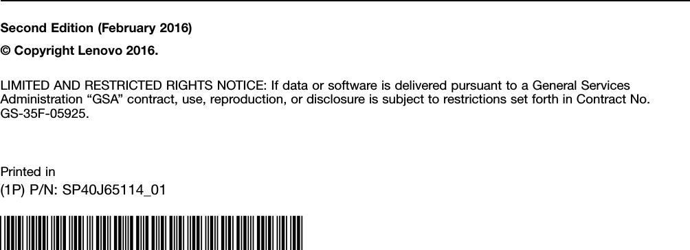 SecondEdition(February2016)©CopyrightLenovo2016.LIMITEDANDRESTRICTEDRIGHTSNOTICE:IfdataorsoftwareisdeliveredpursuanttoaGeneralServicesAdministration“GSA”contract,use,reproduction,ordisclosureissubjecttorestrictionssetforthinContractNo.GS-35F-05925.Printedin(1P)P/N:SP40J65114_01*1PSP40J65114_01*