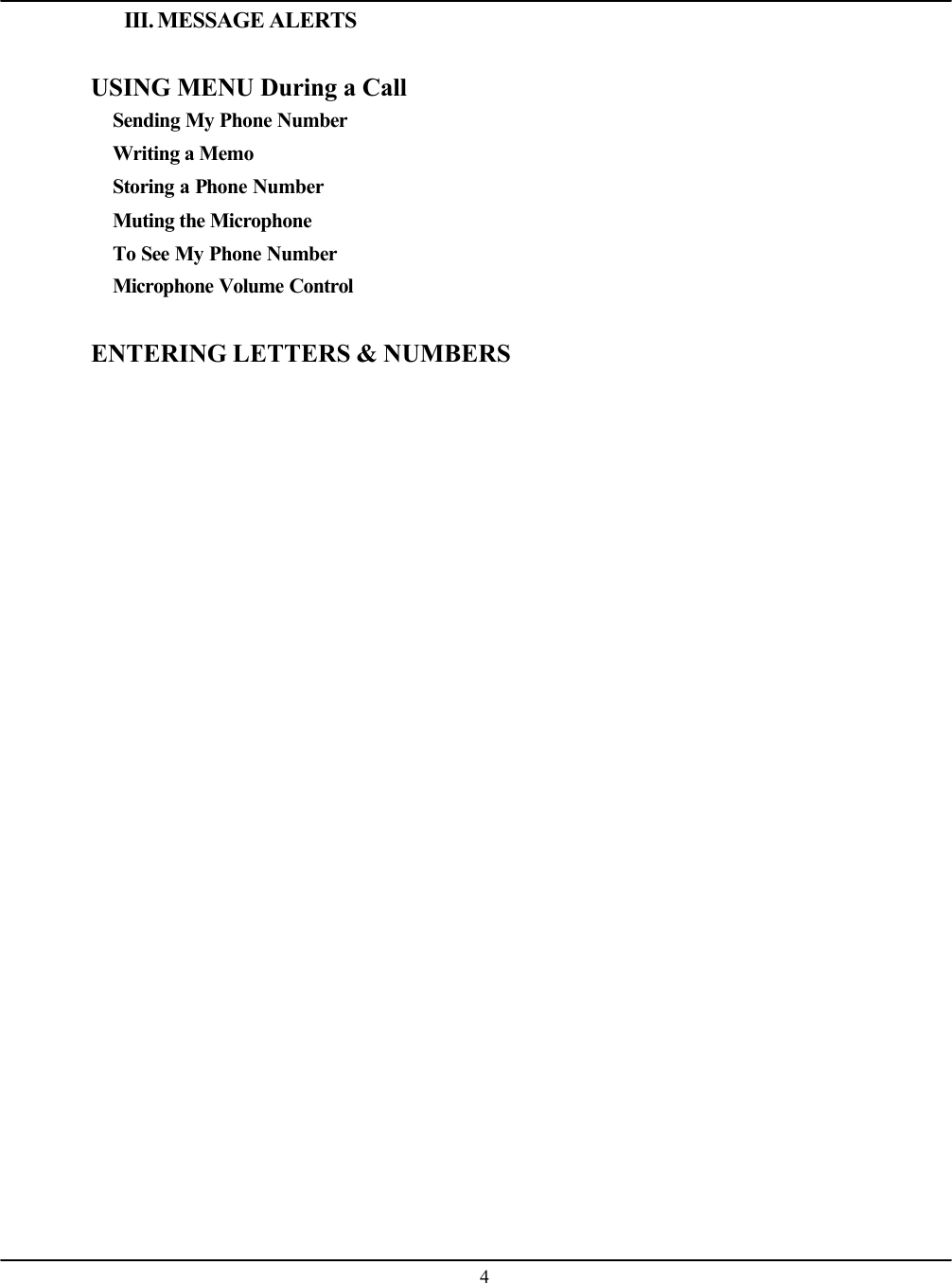    4III. MESSAGE ALERTS  USING MENU During a Call Sending My Phone Number Writing a Memo Storing a Phone Number Muting the Microphone To See My Phone Number Microphone Volume Control  ENTERING LETTERS &amp; NUMBERS        