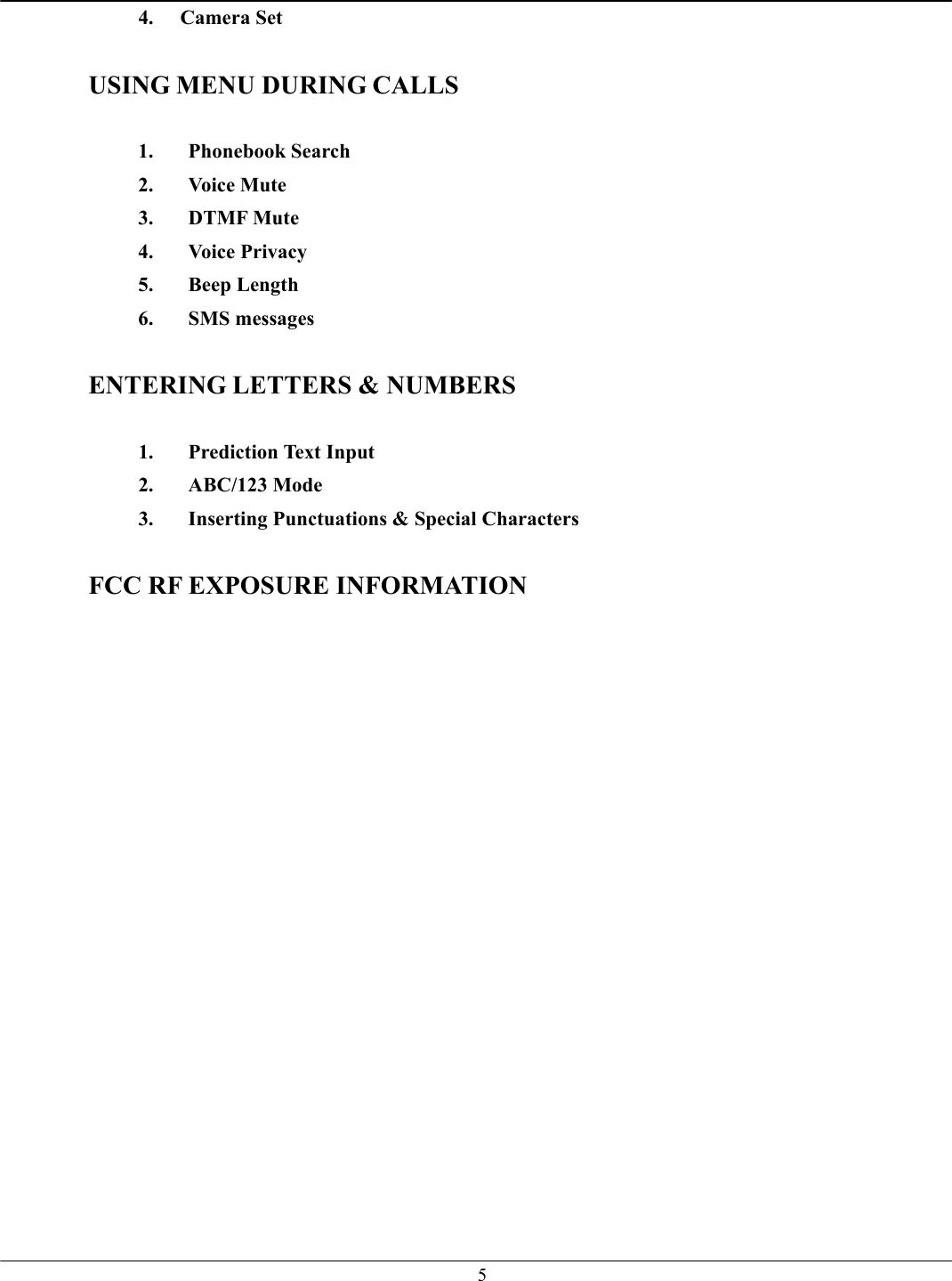   54. Camera Set  USING MENU DURING CALLS  1. Phonebook Search 2. Voice Mute 3. DTMF Mute 4. Voice Privacy 5. Beep Length 6. SMS messages  ENTERING LETTERS &amp; NUMBERS  1. Prediction Text Input 2. ABC/123 Mode 3.  Inserting Punctuations &amp; Special Characters  FCC RF EXPOSURE INFORMATION   