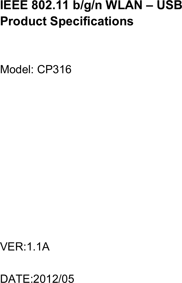 IEEE 802.11 b/g/n WLAN &ndash;USBProduct SpecificationsModel: CP316VER:1.1ADATE:2012/05