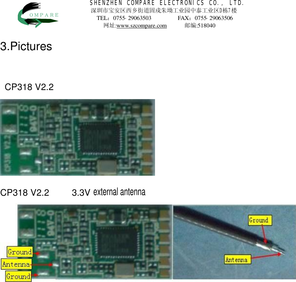 SHENZHEN COMPARE ELECTRONICS CO., LTD. 深圳市宝安区西乡街道固戍朱坳工业园中泰工业区D栋7楼 TEL：0755-29063503           FAX：0755-29063506            网址:www.szcompare.com      邮编:518040    ＯＭＰＡＲＥ 3.Pictures   CP318 V2.2         CP318 V2.2     3.3V       external antenna