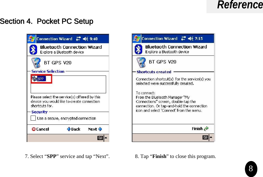 ReferencePocket PC Setup7. Select “SPP” service and tap “Next”. 8. Tap “Finish” to close this program. 8Section 4Section 4.  Pocket PC Setup.  Pocket PC Setup