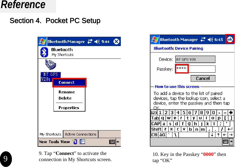 ReferencePocket PC Setup9. Tap “Connect” to activate the connection in My Shortcuts screen. 10. Key in the Passkey “0000” then tap “OK”9Section 4Section 4.  Pocket PC Setup.  Pocket PC Setup