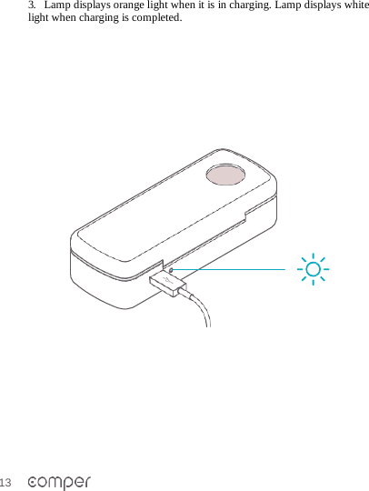 13    3. Lamp displays orange light when it is in charging. Lamp displays white light when charging is completed.        