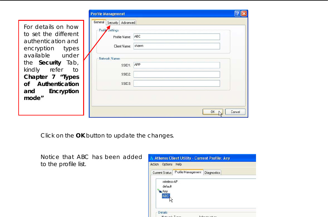      Click on the OK button to update the changes.   Notice that ABC has been added to the profile list.             For details on how to set the different authentication and encryption types available under the  Security Tab, kindly refer to Chapter 7 “Types of Authentication and Encryption mode” 