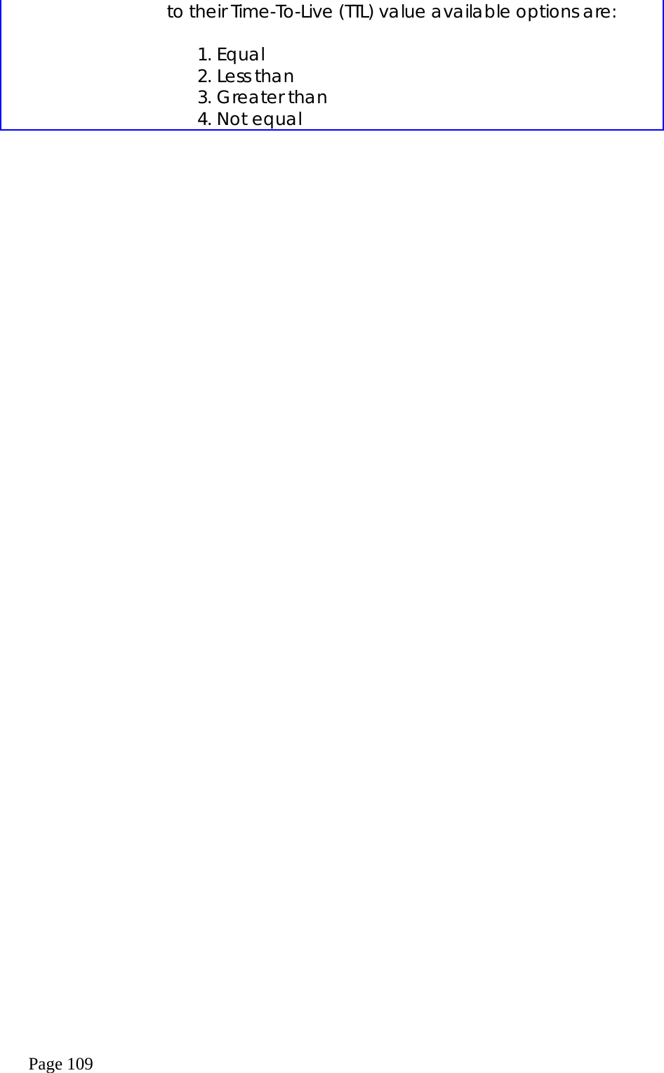  Page 109 to their Time-To-Live (TTL) value available options are:    1. Equal 2. Less than 3. Greater than 4. Not equal   