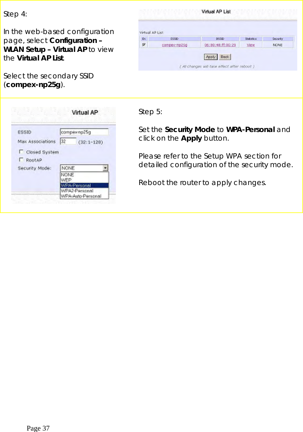  Page 37   Step 4:  In the web-based configuration page, select Configuration – WLAN Setup – Virtual AP to view the Virtual AP List.  Select the secondary SSID (compex-np25g).           Step 5:  Set the Security Mode to WPA-Personal and click on the Apply button.  Please refer to the Setup WPA section for detailed configuration of the security mode.  Reboot the router to apply changes.    