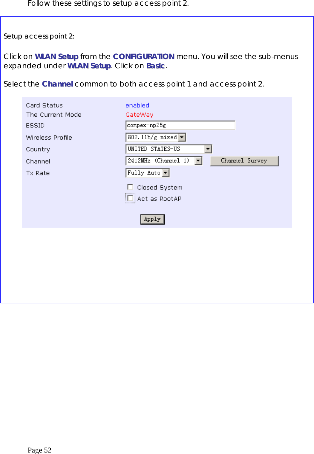  Page 52 Follow these settings to setup access point 2.    SSeettuupp  aacccceessss  ppooiinntt  22::   Click on WWLLAANN  SSeettuupp from the CCOONNFFIIGGUURRAATTIIOONN menu. You will see the sub-menus expanded under WWLLAANN  SSeettuupp. Click on BBaassiicc.  Select the CChhaannnneell  common to both access point 1 and access point 2.      