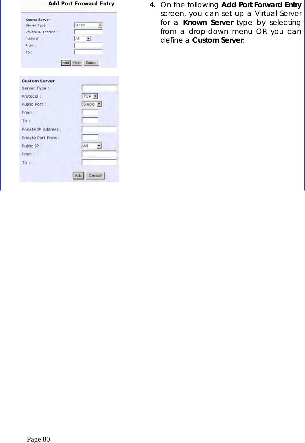  Page 80      4.  On the following Add Port Forward Entry screen, you can set up a Virtual Server for a Known Server type by selecting from a drop-down menu OR you can define a Custom Server.    