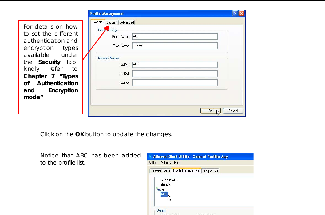      Click on the OK button to update the changes.   Notice that ABC has been added to the profile list.             For details on howto set the differentauthentication andencryption typesavailable underthe  Security Tab,kindly refer toChapter 7 “Typesof Authenticationand Encryptionmode” 