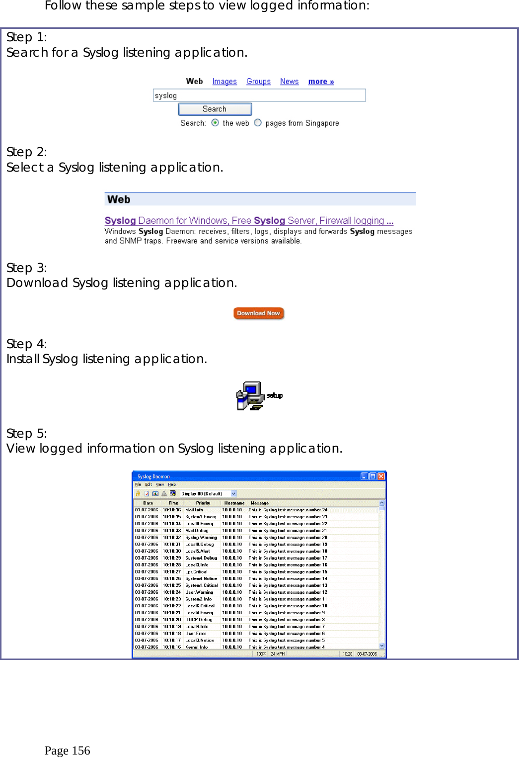  Page 156 Follow these sample steps to view logged information:  Step 1: Search for a Syslog listening application.    Step 2: Select a Syslog listening application.    Step 3: Download Syslog listening application.    Step 4: Install Syslog listening application.    Step 5: View logged information on Syslog listening application.    