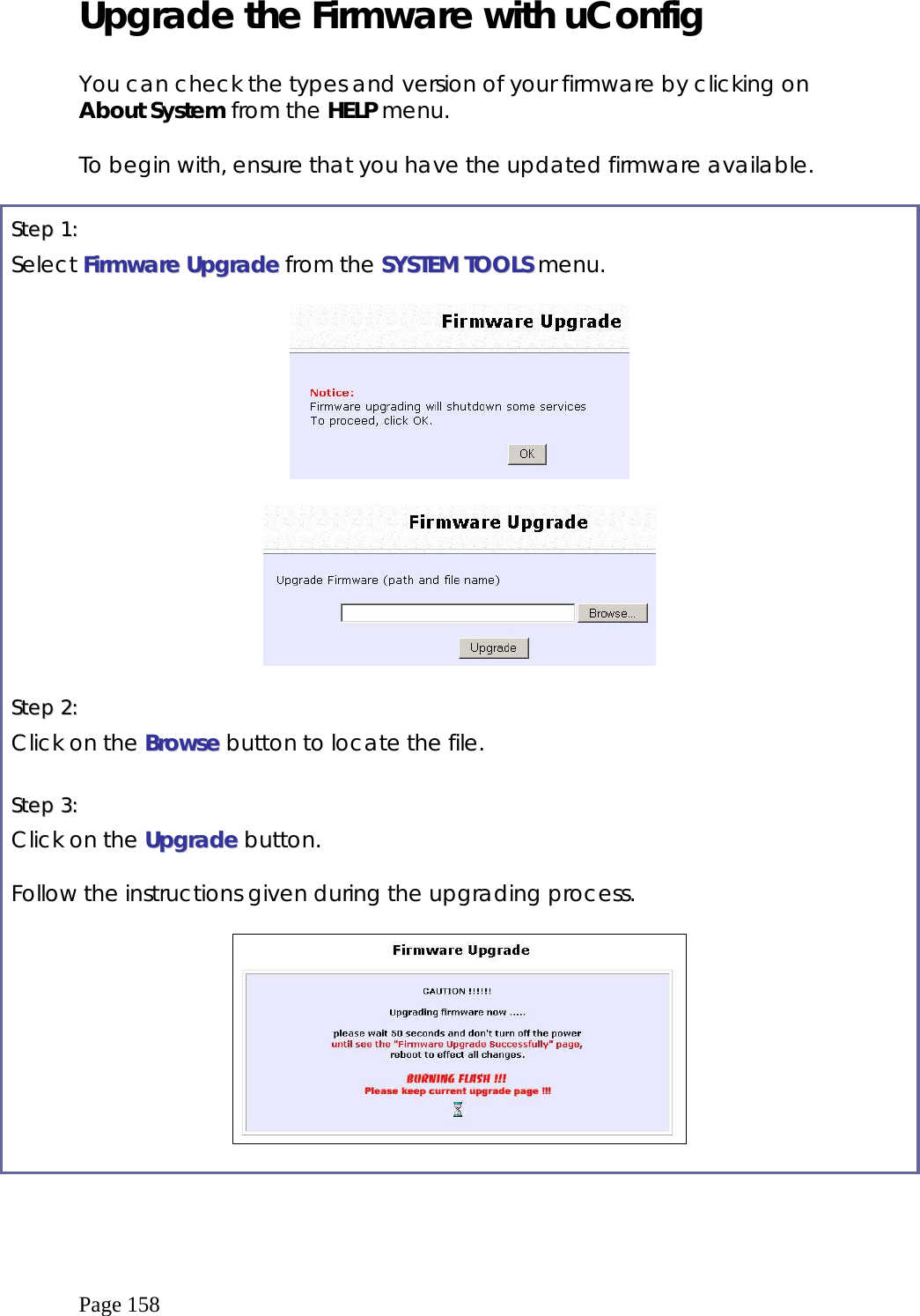  Page 158 Upgrade the Firmware with uConfig  You can check the types and version of your firmware by clicking on About System from the HELP menu.   To begin with, ensure that you have the updated firmware available.  SStteepp  11::    Select FFiirrmmwwaarree  UUppggrraaddee from the SSYYSSTTEEMM  TTOOOOLLSS menu.      SStteepp  22::    Click on the BBrroowwssee button to locate the file.  SStteepp  33::    Click on the UUppggrraaddee button.  Follow the instructions given during the upgrading process.     