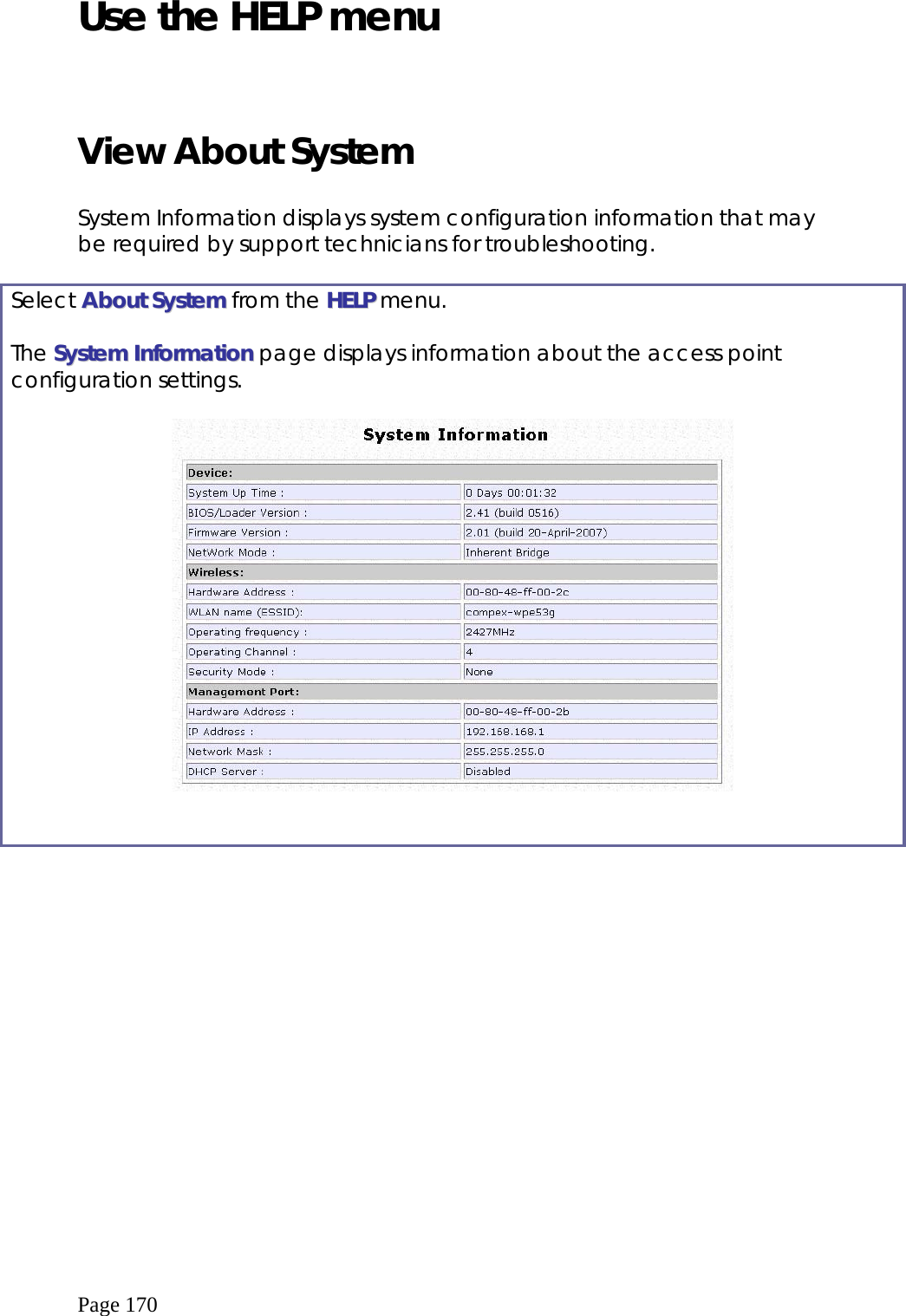  Page 170 Use the HELP menu  View About System  System Information displays system configuration information that may be required by support technicians for troubleshooting.  Select AAbboouutt  SSyysstteemm from the HHEELLPP menu.  The SSyysstteemm  IInnffoorrmmaattiioonn page displays information about the access point configuration settings.      