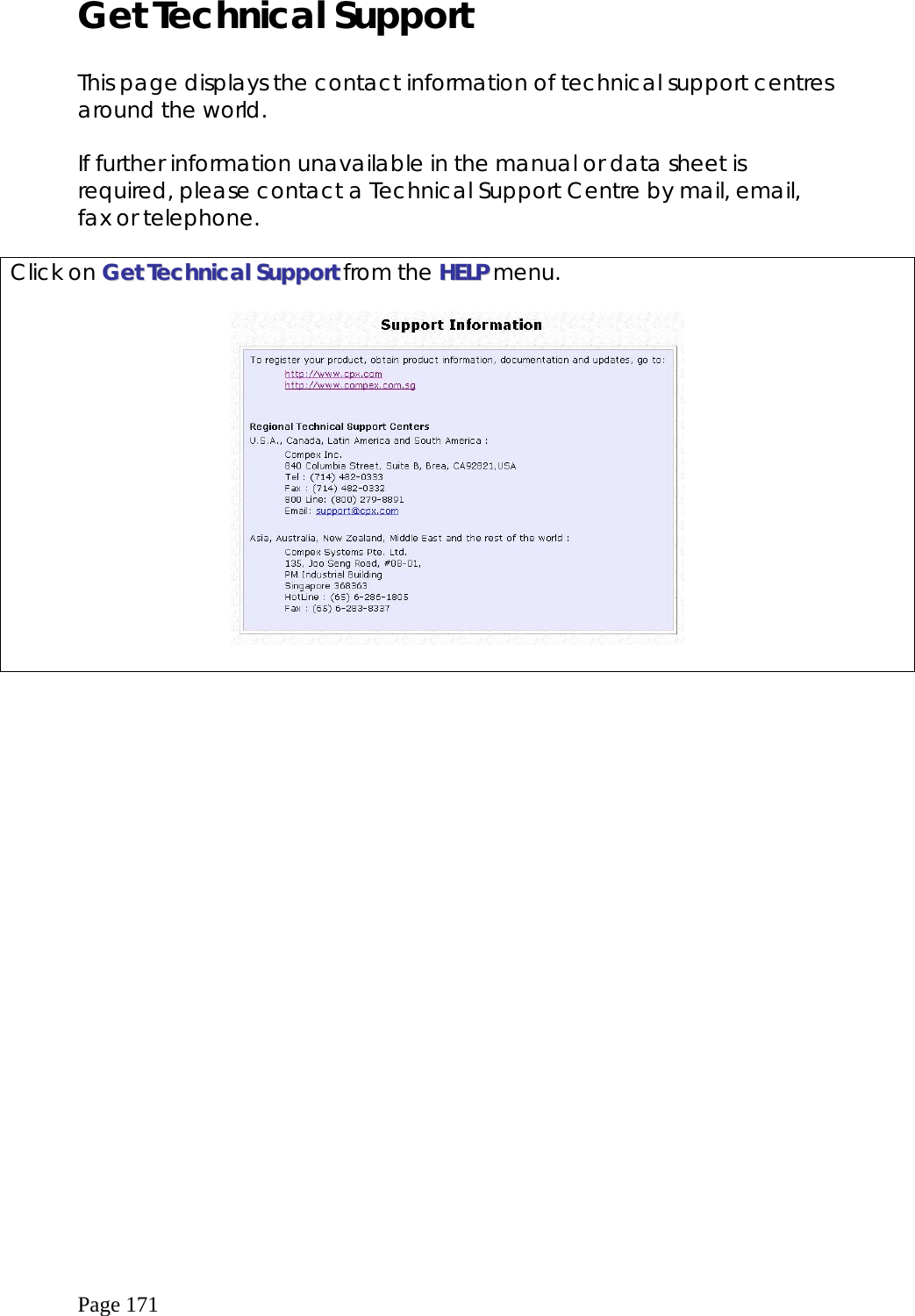  Page 171 Get Technical Support  This page displays the contact information of technical support centres around the world.   If further information unavailable in the manual or data sheet is required, please contact a Technical Support Centre by mail, email, fax or telephone.  Click on GGeett  TTeecchhnniiccaall  SSuuppppoorrtt from the HHEELLPP menu.    