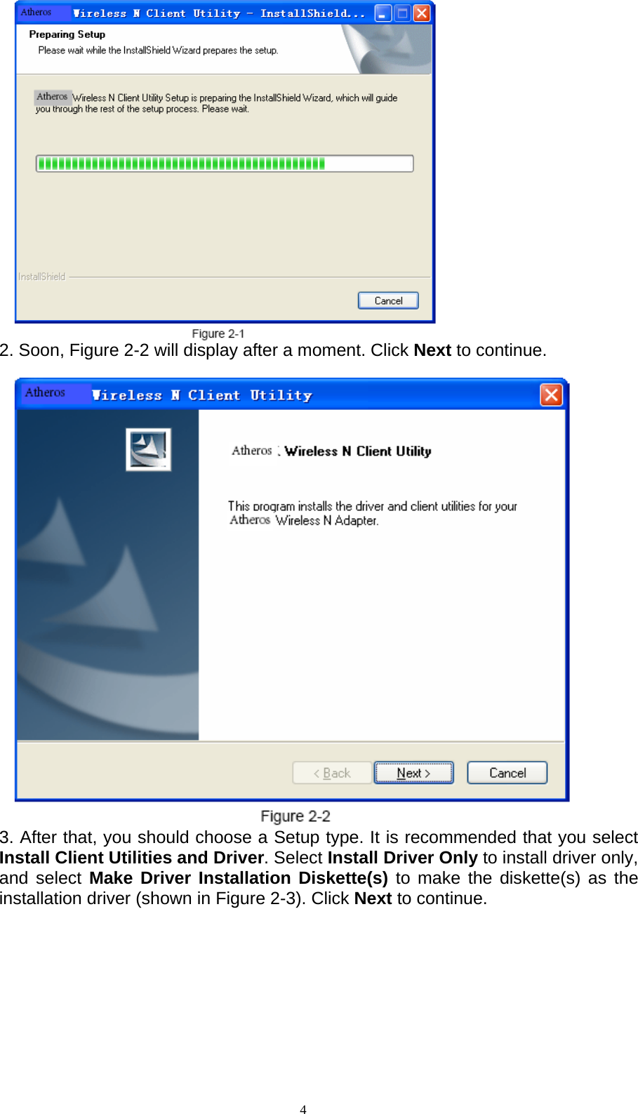  4   2. Soon, Figure 2-2 will display after a moment. Click Next to continue.       3. After that, you should choose a Setup type. It is recommended that you select Install Client Utilities and Driver. Select Install Driver Only to install driver only, and select Make Driver Installation Diskette(s) to make the diskette(s) as the installation driver (shown in Figure 2-3). Click Next to continue.    