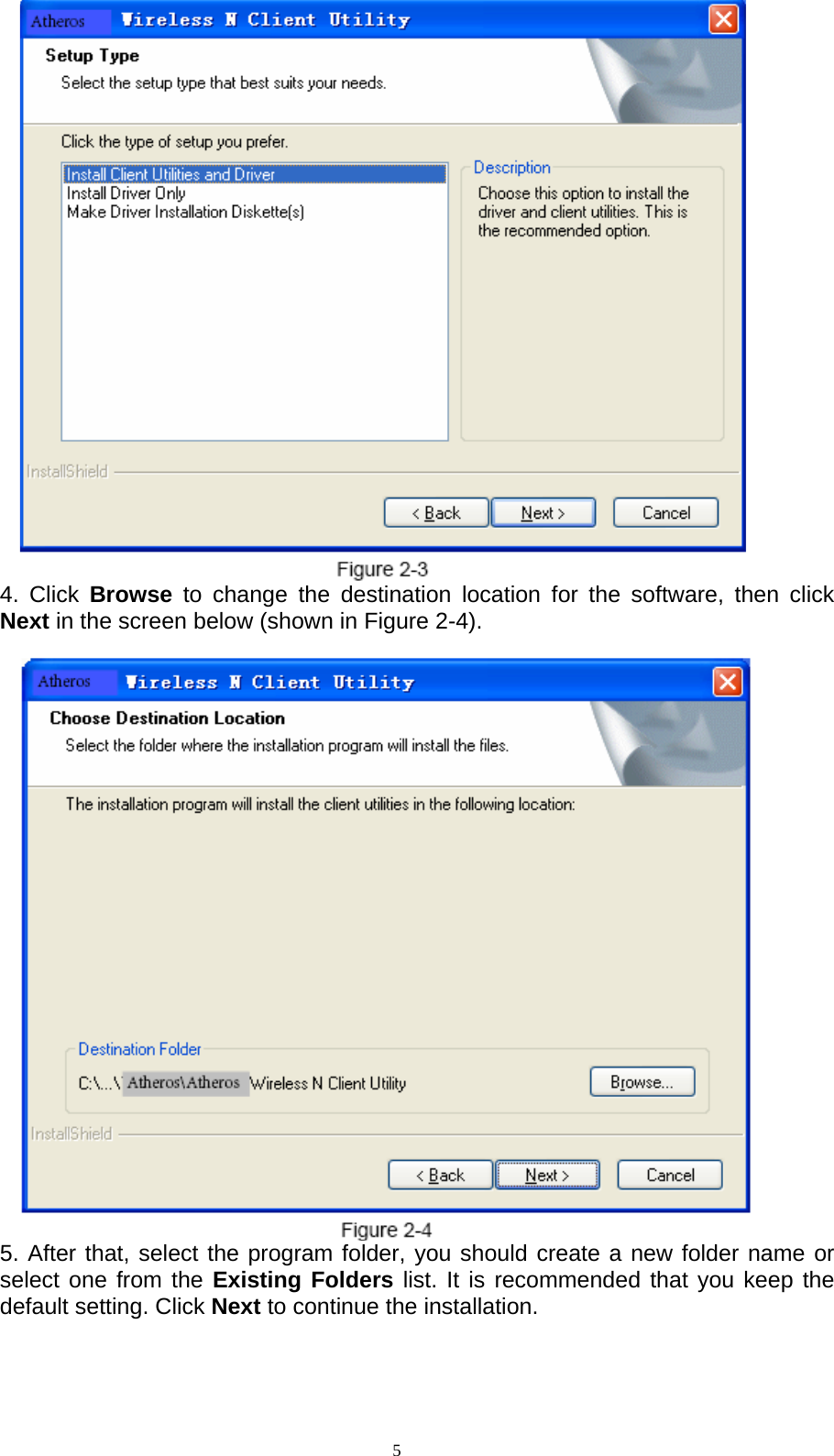  5  4. Click Browse  to change the destination location for the software, then click Next in the screen below (shown in Figure 2-4).       5. After that, select the program folder, you should create a new folder name or select one from the Existing Folders list. It is recommended that you keep the default setting. Click Next to continue the installation.    