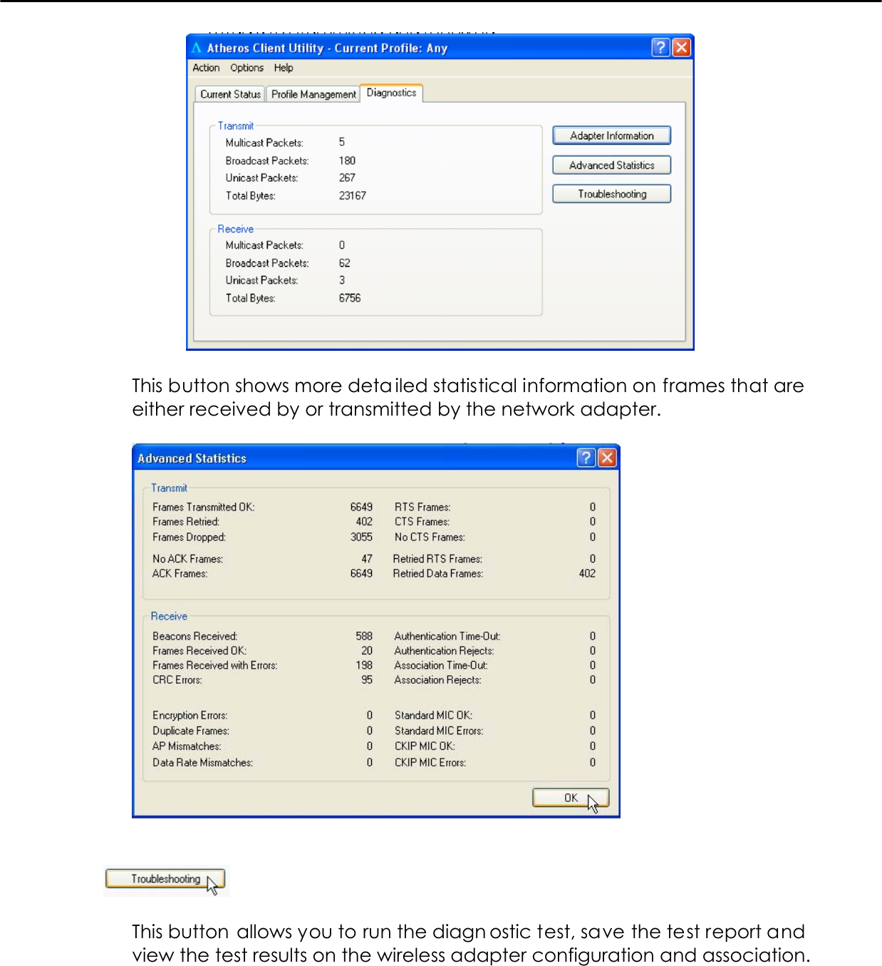     This button shows more deta iled statistical information on frames that are either received by or transmitted by the network adapter.       This button allows you to run the diagn ostic test, save the test report and view the test results on the wireless adapter configuration and association.  