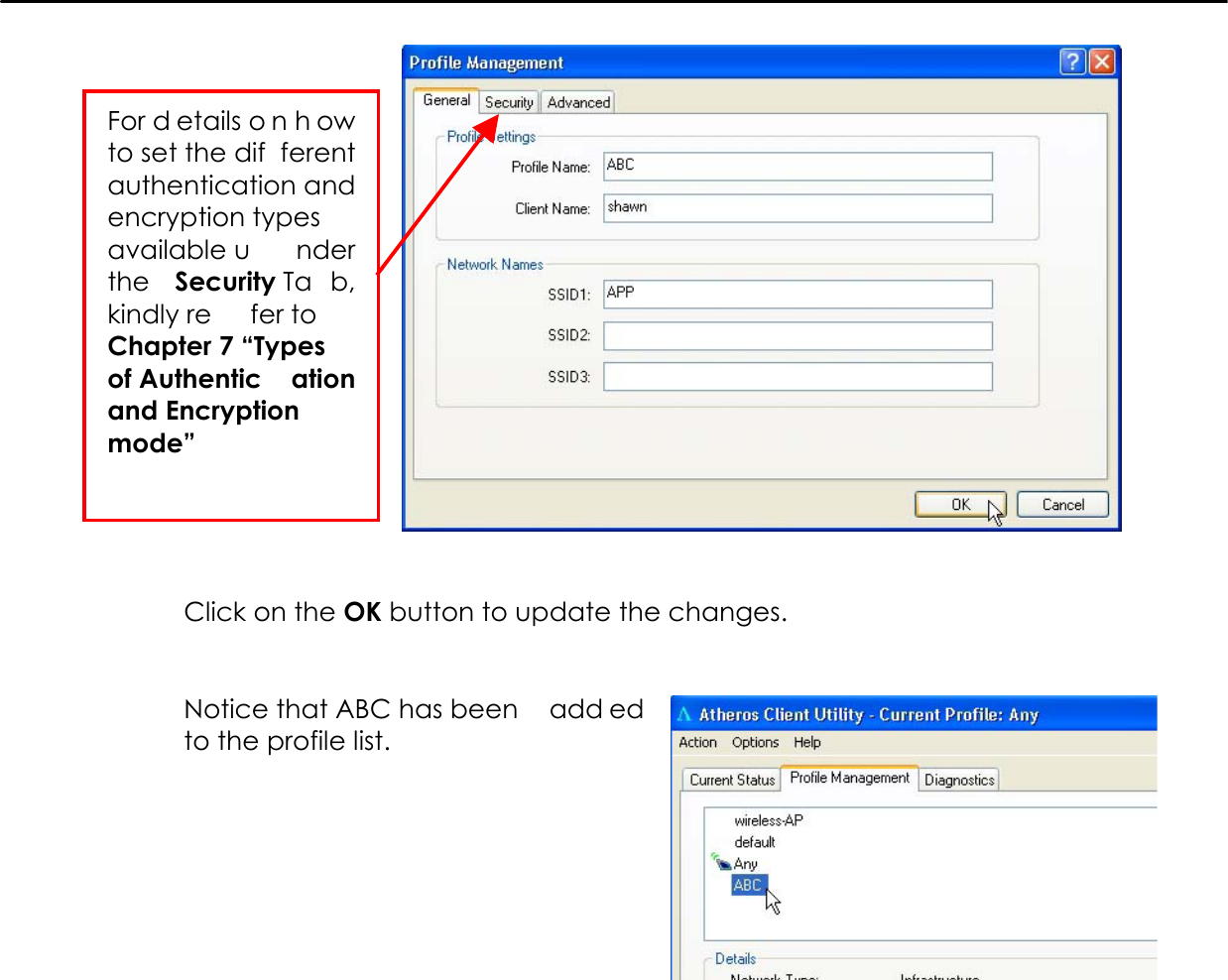      Click on the OK button to update the changes.   Notice that ABC has been  add ed to the profile list.             For d etails o n h owto set the dif ferentauthentication andencryption typesavailable u nderthe  Security Ta b,kindly re fer toChapter 7 “Typesof Authentic ationand Encryptionmode” 