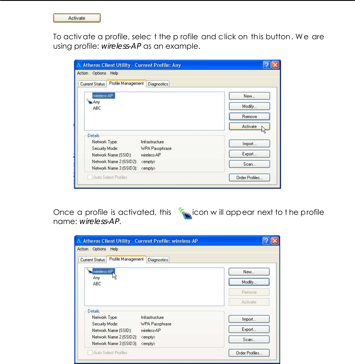     To activ ate a profile, selec t the p rofile and c lick on  th is button . W e are using profile: wireless-AP as an example.     Once a profile is activated, this        icon w ill appear next to t he profile name: wireless-AP.       