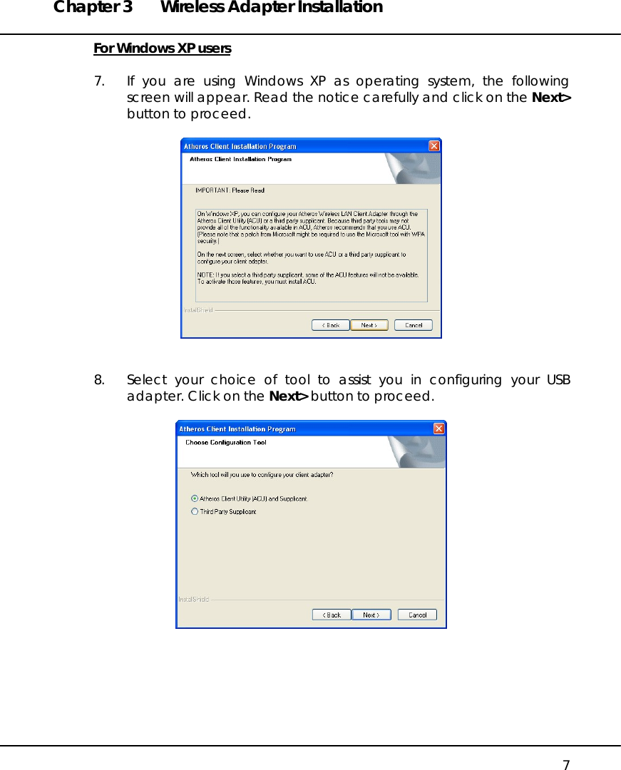 Chapter 3  Wireless Adapter Installation   7 For Windows XP users  7.  If you are using Windows XP as operating system, the following screen will appear. Read the notice carefully and click on the Next&gt; button to proceed.     8.  Select your choice of tool to assist you in configuring your USB adapter. Click on the Next&gt; button to proceed.         