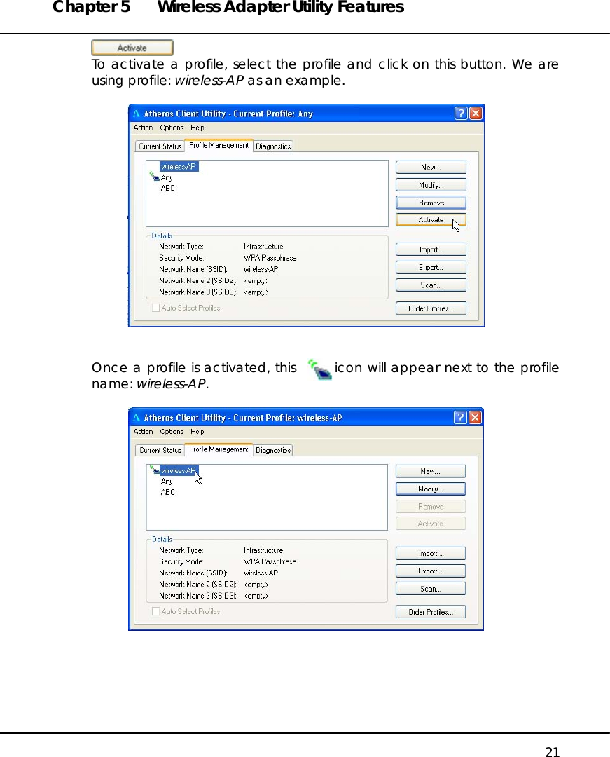 Chapter 5  Wireless Adapter Utility Features   21  To activate a profile, select the profile and click on this button. We are using profile: wireless-AP as an example.     Once a profile is activated, this        icon will appear next to the profile name: wireless-AP.         