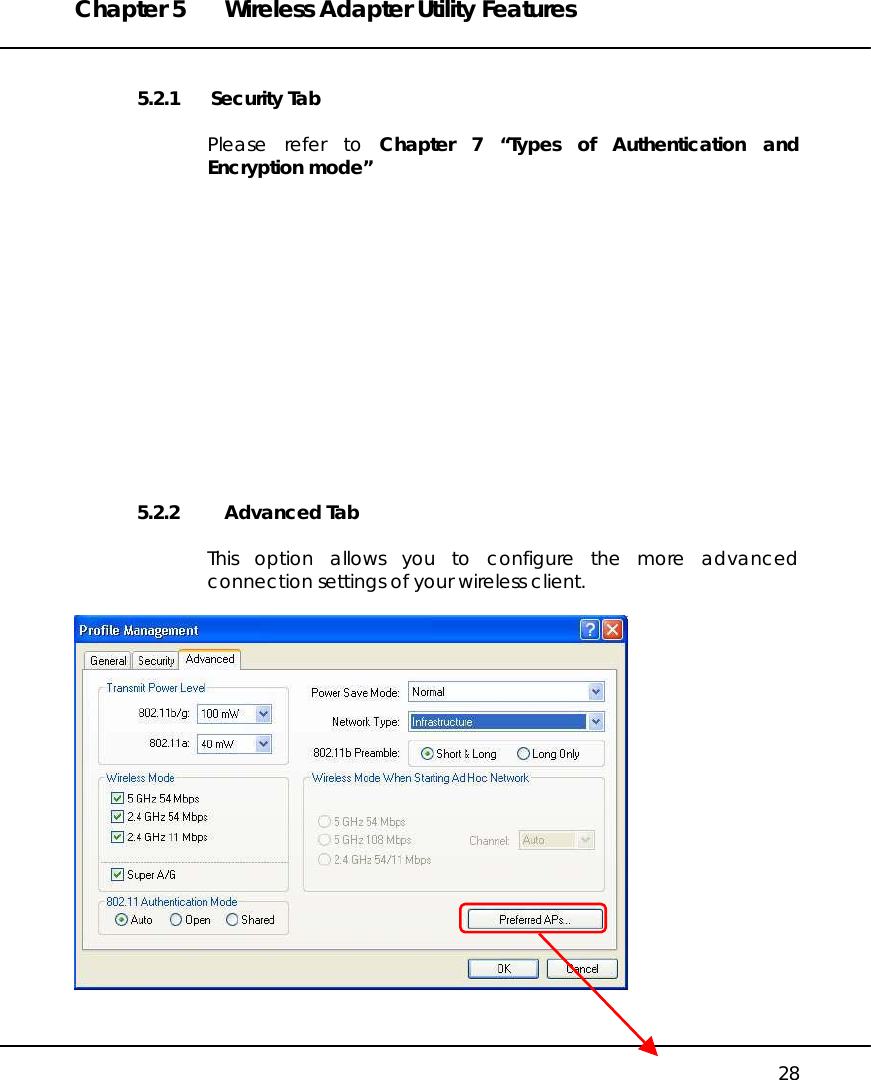 Chapter 5  Wireless Adapter Utility Features   28 5.2.1      Security Tab  Please refer to Chapter 7 “Types of Authentication and Encryption mode”                5.2.2 Advanced Tab  This option allows you to configure the more advanced connection settings of your wireless client.     